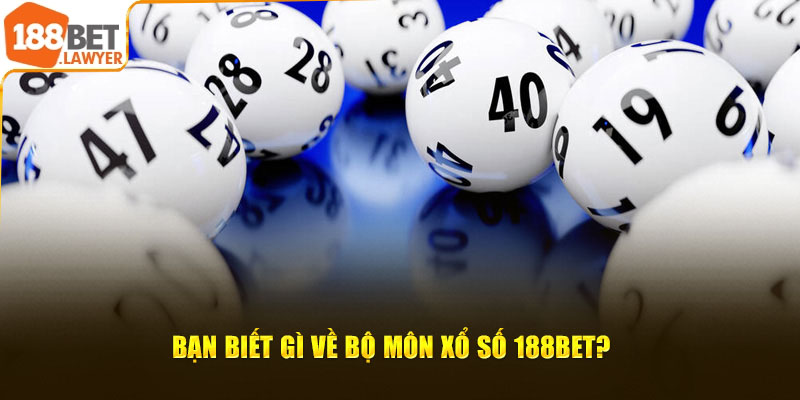 Bạn biết gì về bộ môn xổ số 188BET?