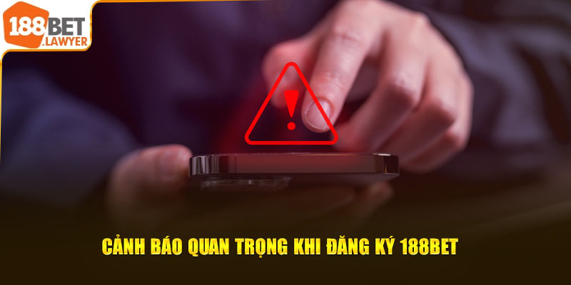 Cảnh báo quan trọng khi đăng ký 188BET