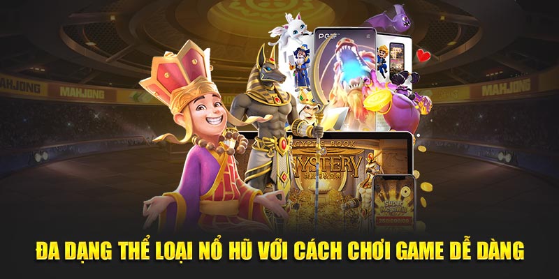 Đa dạng thể loại nổ hũ với cách chơi game dễ dàng