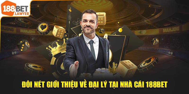 Đôi nét giới thiệu về đại lý tại nhà cái 188Bet