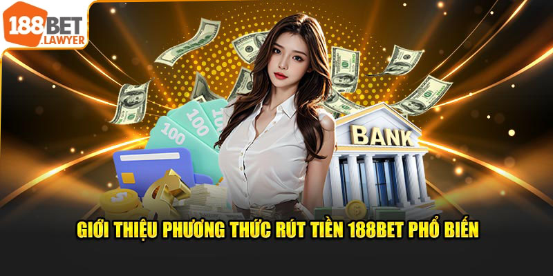 Giới thiệu phương thức rút tiền 188Bet phổ biến