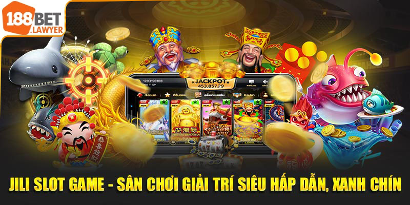 Jili Slot Game - Sân Chơi Giải Trí Siêu Hấp Dẫn, Xanh Chín