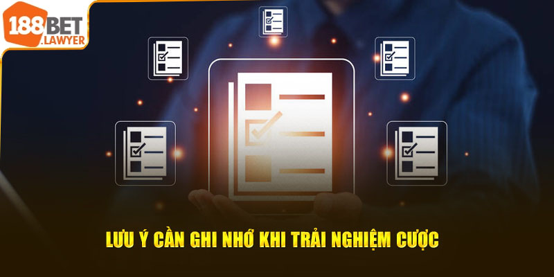 Lưu ý cần ghi nhớ khi trải nghiệm cược