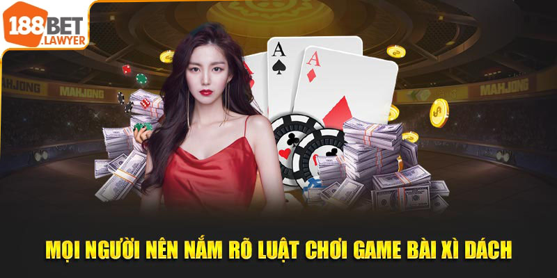 Mọi người nên nắm rõ luật chơi game bài xì dách