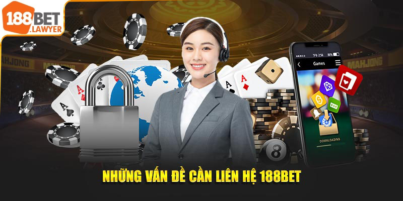 Những vấn đề cần liên hệ 188bet