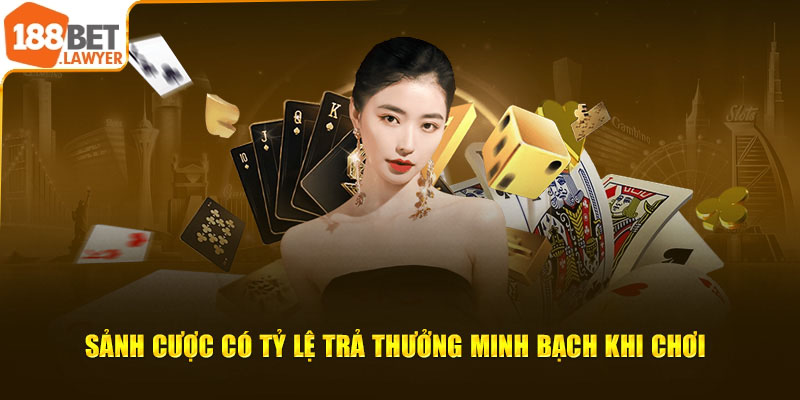 Sảnh cược có tỷ lệ trả thưởng minh bạch khi chơi