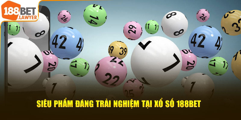 Siêu phẩm đáng trải nghiệm tại xổ số 188BET