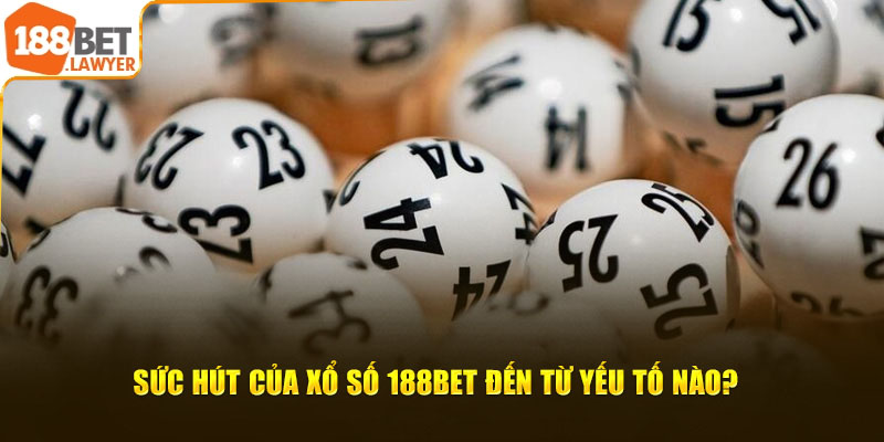 Sức hút của xổ số 188BET đến từ yếu tố nào?