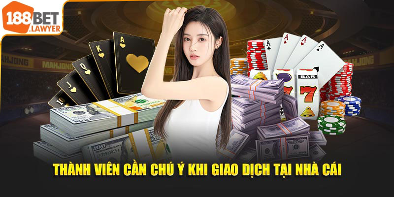 Thành viên cần chú ý khi giao dịch tại nhà cái 188Bet