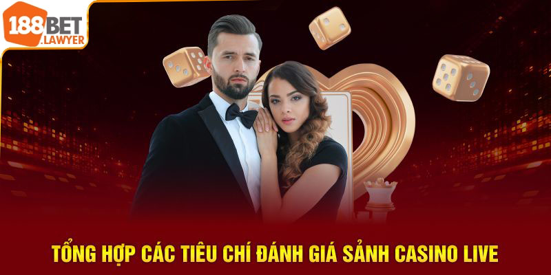 Tổng hợp các tiêu chí đánh giá sảnh casino live