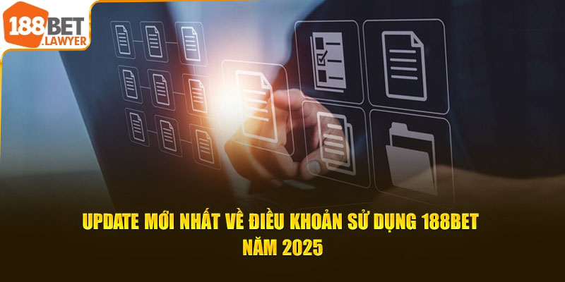 Update mới nhất về điều khoản sử dụng 188BET năm 2025