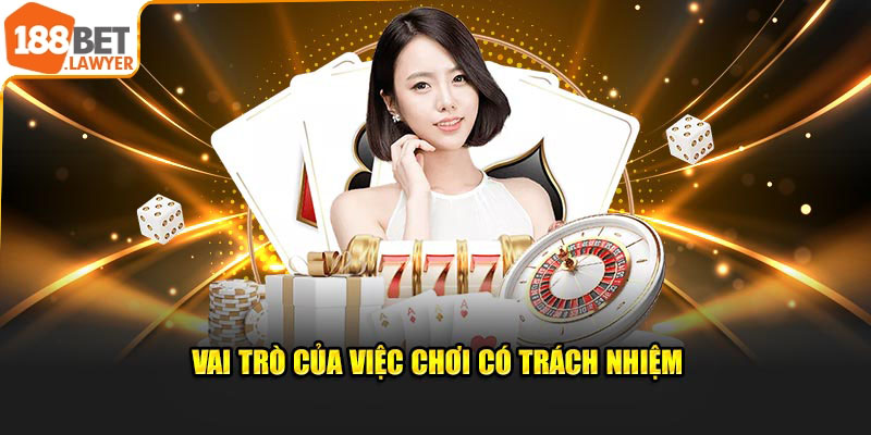 Vai trò quan trọng của việc chơi trách nhiệm 188bet